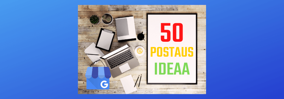 50 ideaa ja ohjeet google my business postausten tekoon Geepeli